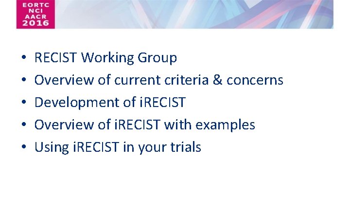  • • • RECIST Working Group Overview of current criteria & concerns Development