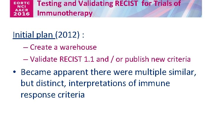 Testing and Validating RECIST for Trials of Immunotherapy Initial plan (2012) : – Create