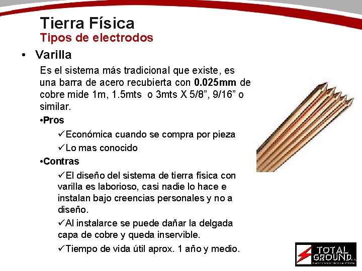 Tierra Física Tipos de electrodos • Varilla Es el sistema más tradicional que existe,