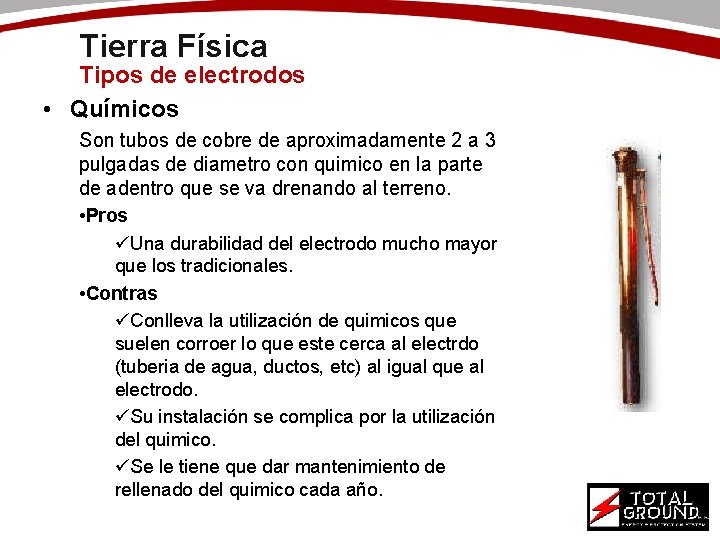 Tierra Física Tipos de electrodos • Químicos Son tubos de cobre de aproximadamente 2