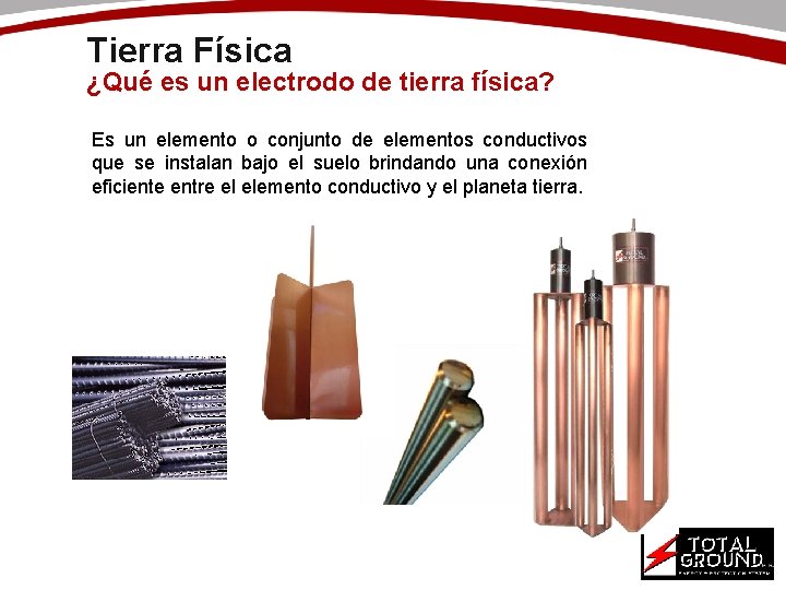 Tierra Física ¿Qué es un electrodo de tierra física? Es un elemento o conjunto