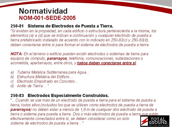 Normatividad NOM-001 -SEDE-2005 250 -81 Sistema de Electrodos de Puesta a Tierra. “Si existen