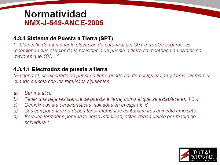 Normatividad NMX-J-549 -ANCE-2005 4. 3. 4 Sistema de Puesta a Tierra (SPT) “…Con el