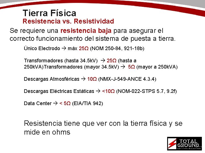 Tierra Física Resistencia vs. Resistividad Se requiere una resistencia baja para asegurar el correcto