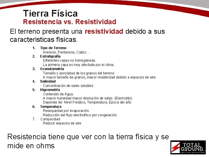 Tierra Física Resistencia vs. Resistividad El terreno presenta una resistividad debido a sus caracteristicas