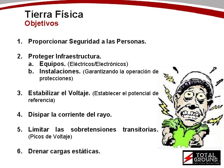 Tierra Física Objetivos 1. Proporcionar Seguridad a las Personas. 2. Proteger Infraestructura. a. Equipos.