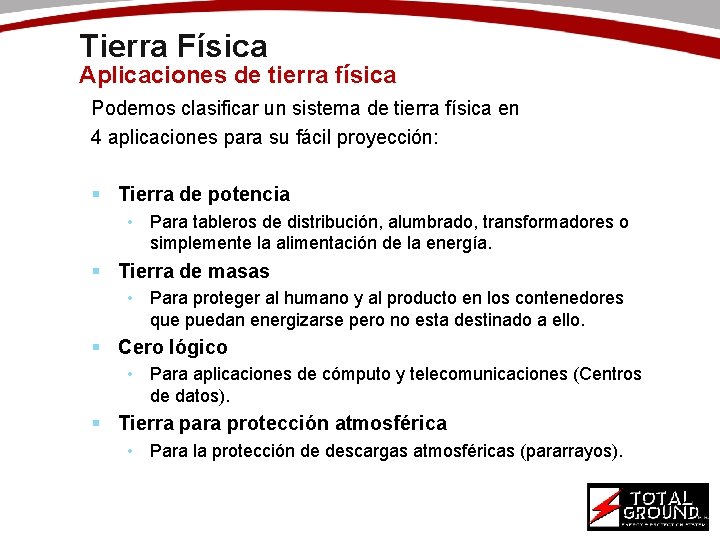 Tierra Física Aplicaciones de tierra física Podemos clasificar un sistema de tierra física en