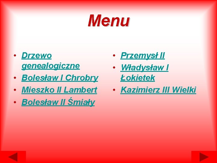 Menu • Drzewo genealogiczne • Bolesław I Chrobry • Mieszko II Lambert • Bolesław Menu • Drzewo genealogiczne • Bolesław I Chrobry • Mieszko II Lambert • Bolesław
