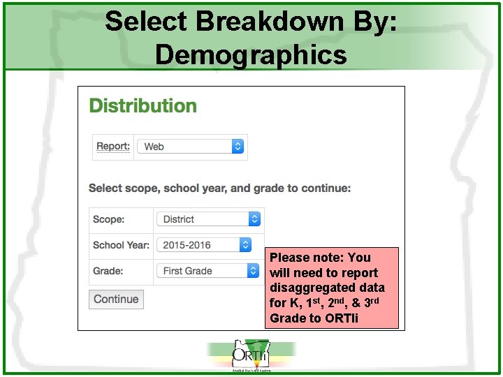 Select Breakdown By: Demographics Please note: You will need to report disaggregated data for