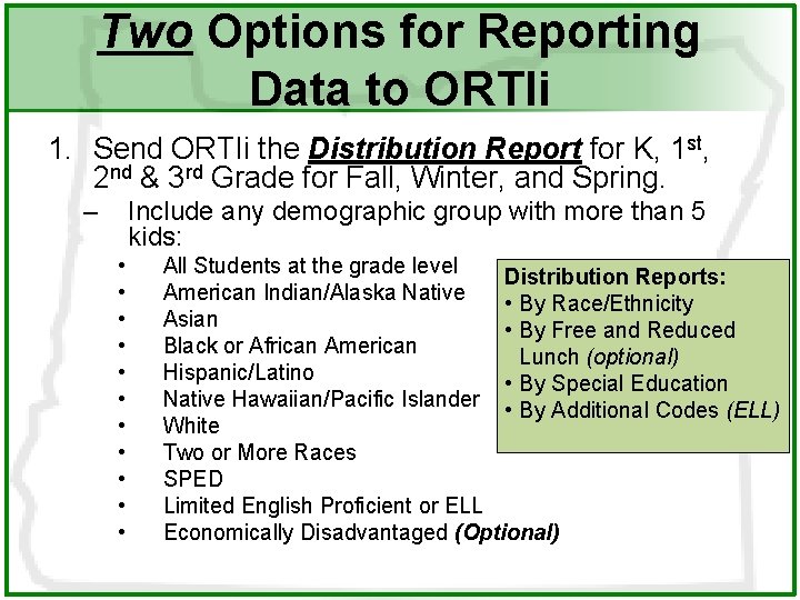 Two Options for Reporting Data to ORTIi 1. Send ORTIi the Distribution Report for