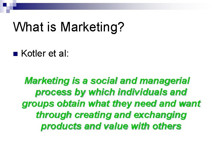 What is Marketing? n Kotler et al: Marketing is a social and managerial process