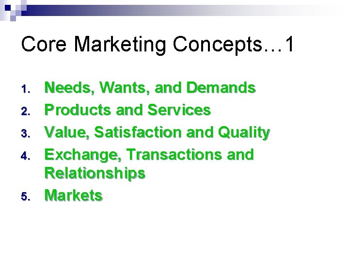 Core Marketing Concepts… 1 1. 2. 3. 4. 5. Needs, Wants, and Demands Products