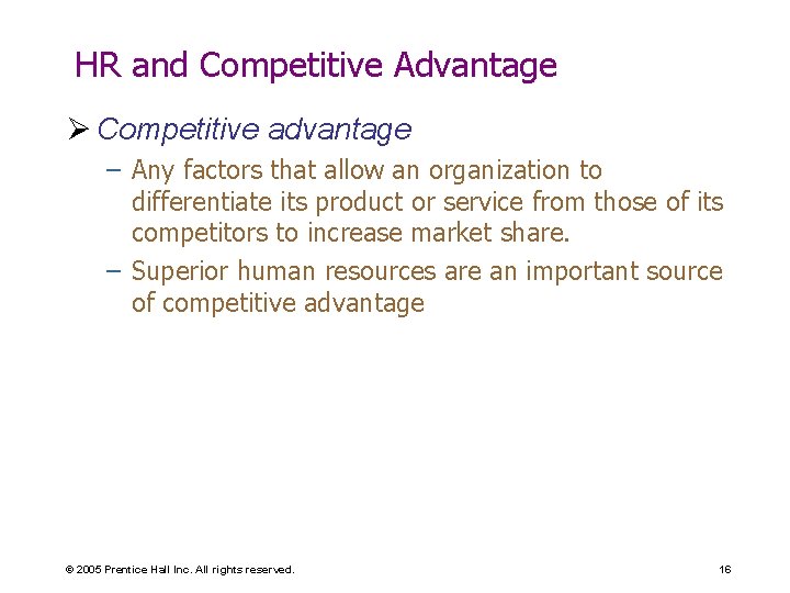HR and Competitive Advantage Ø Competitive advantage – Any factors that allow an organization