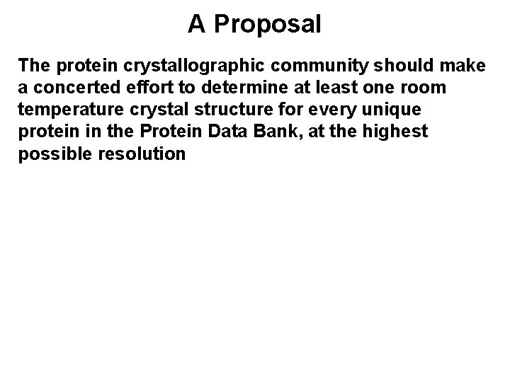 A Proposal The protein crystallographic community should make a concerted effort to determine at