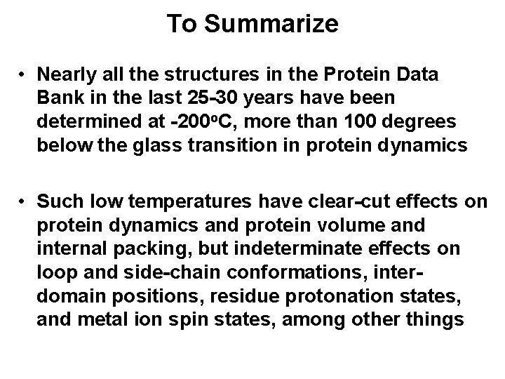 To Summarize • Nearly all the structures in the Protein Data Bank in the