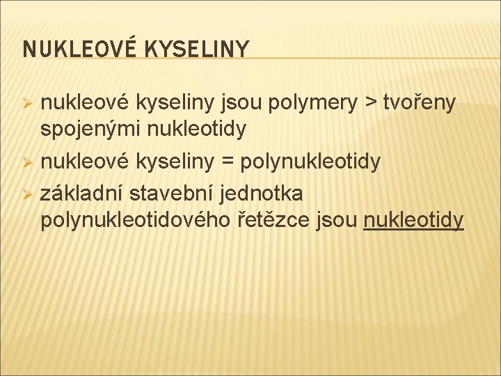 NUKLEOVÉ KYSELINY nukleové kyseliny jsou polymery > tvořeny spojenými nukleotidy Ø nukleové kyseliny =