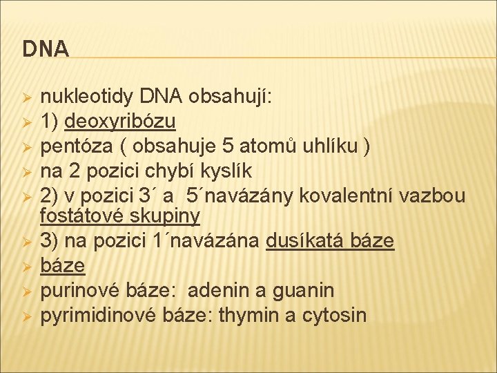 DNA Ø Ø Ø Ø Ø nukleotidy DNA obsahují: 1) deoxyribózu pentóza ( obsahuje