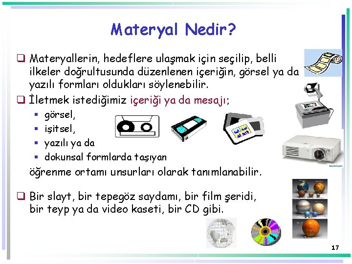 Materyal Nedir? q Materyallerin, hedeflere ulaşmak için seçilip, belli ilkeler doğrultusunda düzenlenen içeriğin, görsel