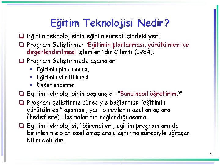 Eğitim Teknolojisi Nedir? q Eğitim teknolojisinin eğitim süreci içindeki yeri q Program Geliştirme: “Eğitimin