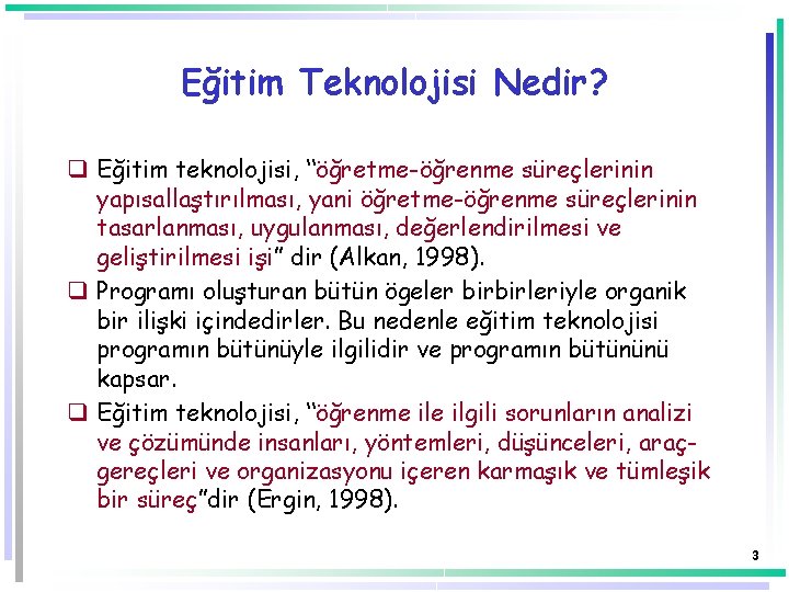 Eğitim Teknolojisi Nedir? q Eğitim teknolojisi, “öğretme-öğrenme süreçlerinin yapısallaştırılması, yani öğretme-öğrenme süreçlerinin tasarlanması, uygulanması,