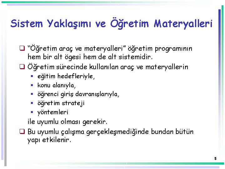 Sistem Yaklaşımı ve Öğretim Materyalleri q “Öğretim araç ve materyalleri” öğretim programının hem bir