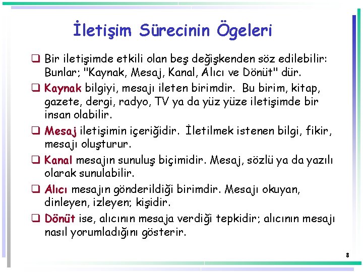 İletişim Sürecinin Ögeleri q Bir iletişimde etkili olan beş değişkenden söz edilebilir: Bunlar; "Kaynak,