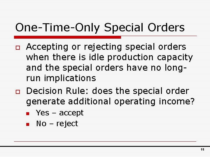 One-Time-Only Special Orders o o Accepting or rejecting special orders when there is idle