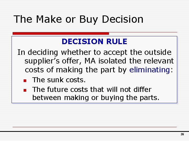 The Make or Buy Decision DECISION RULE In deciding whether to accept the outside