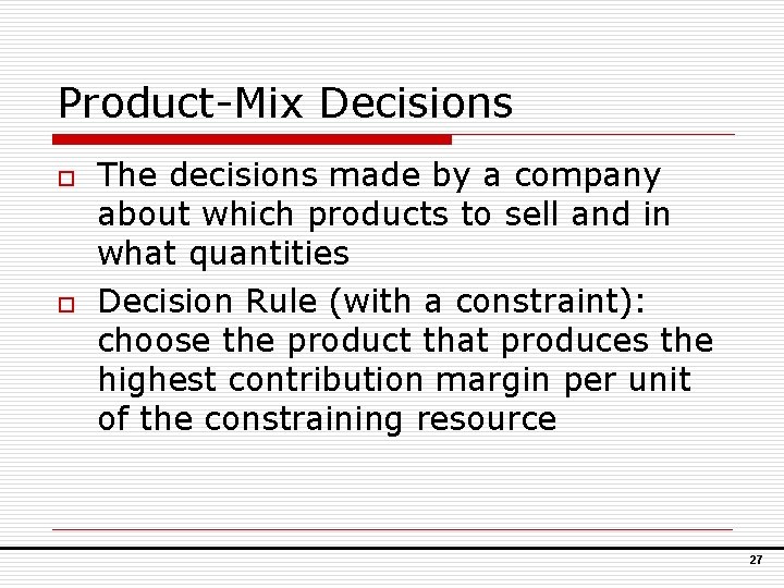 Product-Mix Decisions o o The decisions made by a company about which products to