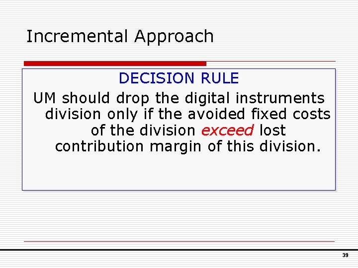 Incremental Approach DECISION RULE UM should drop the digital instruments division only if the