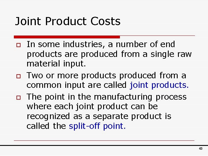 Joint Product Costs o o o In some industries, a number of end products