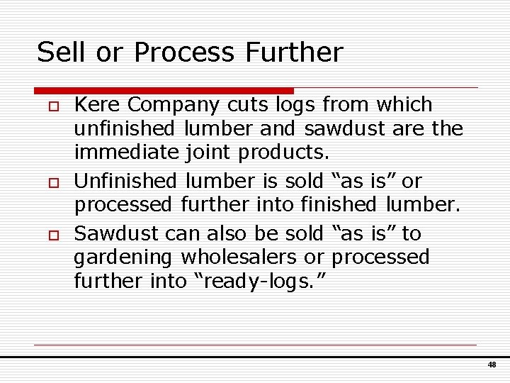 Sell or Process Further o o o Kere Company cuts logs from which unfinished