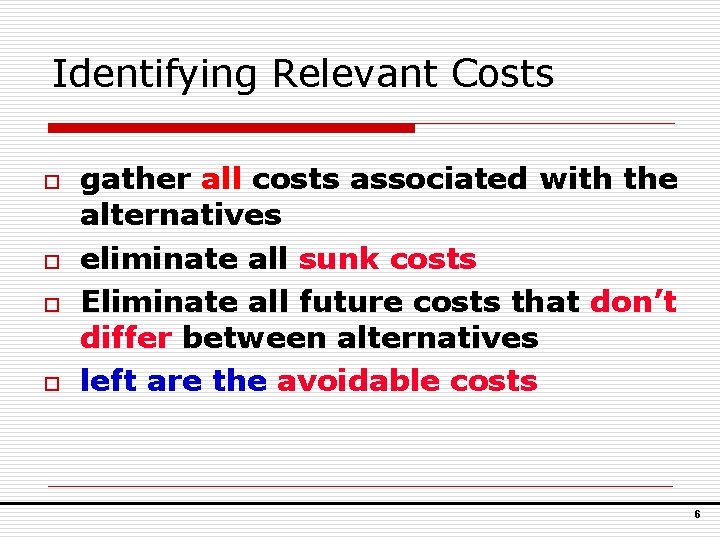 Identifying Relevant Costs o o gather all costs associated with the alternatives eliminate all