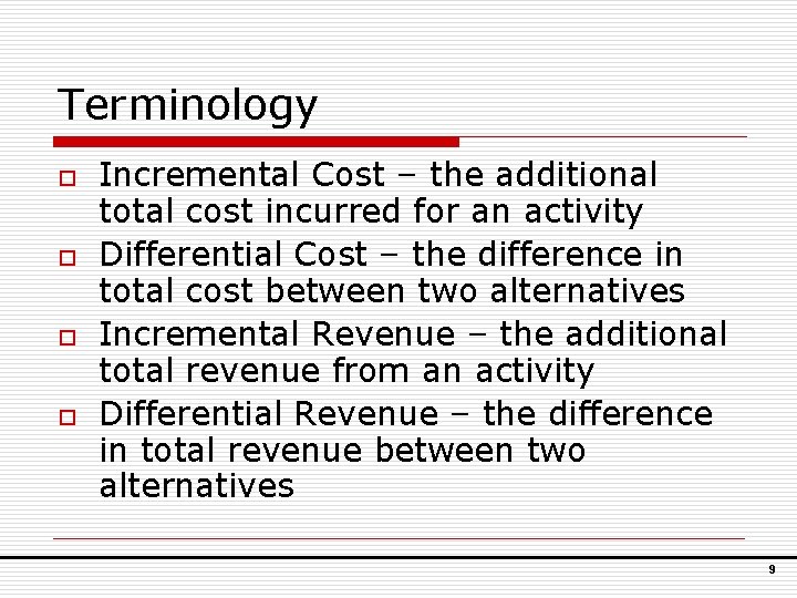 Terminology o o Incremental Cost – the additional total cost incurred for an activity