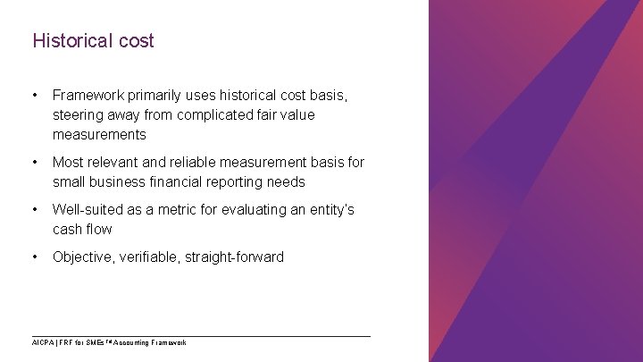 Historical cost • Framework primarily uses historical cost basis, steering away from complicated fair