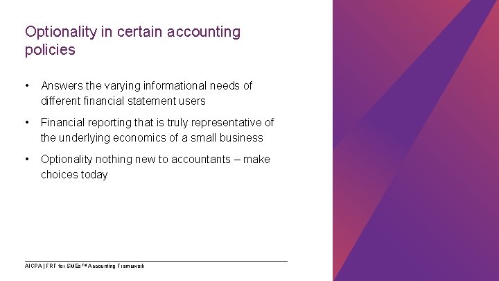 Optionality in certain accounting policies • Answers the varying informational needs of different financial