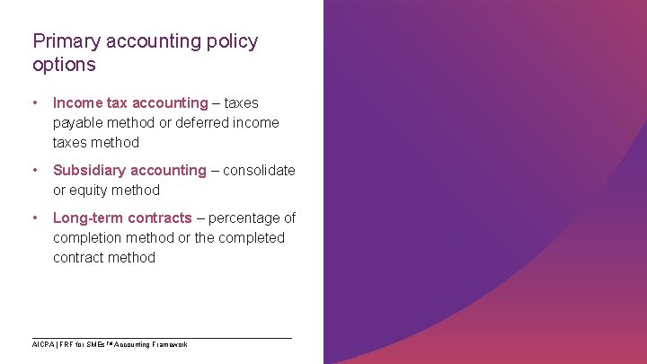 Primary accounting policy options • Income tax accounting – taxes payable method or deferred