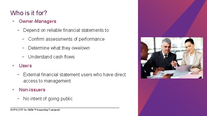 Who is it for? • Owner-Managers − Depend on reliable financial statements to −