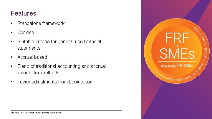 Features • Standalone framework • Concise • Suitable criteria for general-use financial statements •