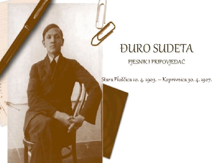 ĐURO SUDETA PJESNIK I PRIPOVJEDAČ Stara Ploščica 10. 4. 1903. – Koprivnica 30. 4.