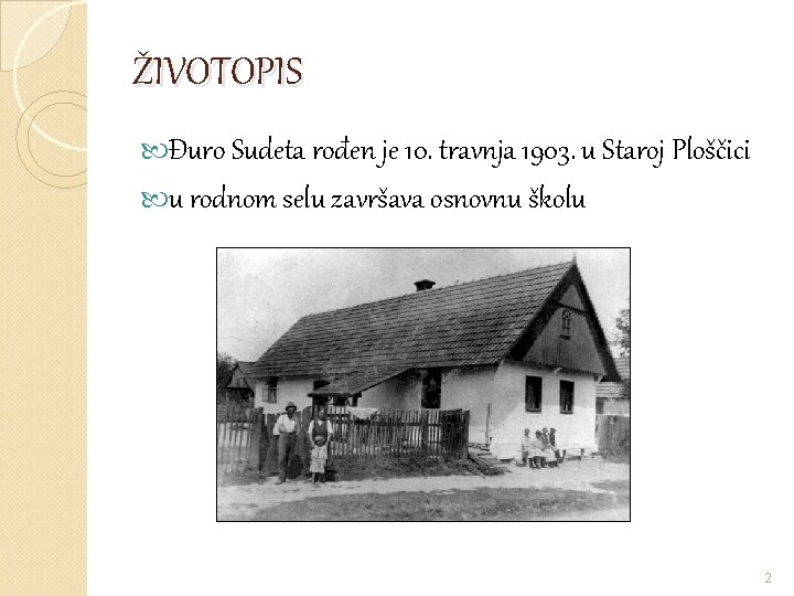 ŽIVOTOPIS Đuro Sudeta rođen je 10. travnja 1903. u Staroj Ploščici u rodnom selu