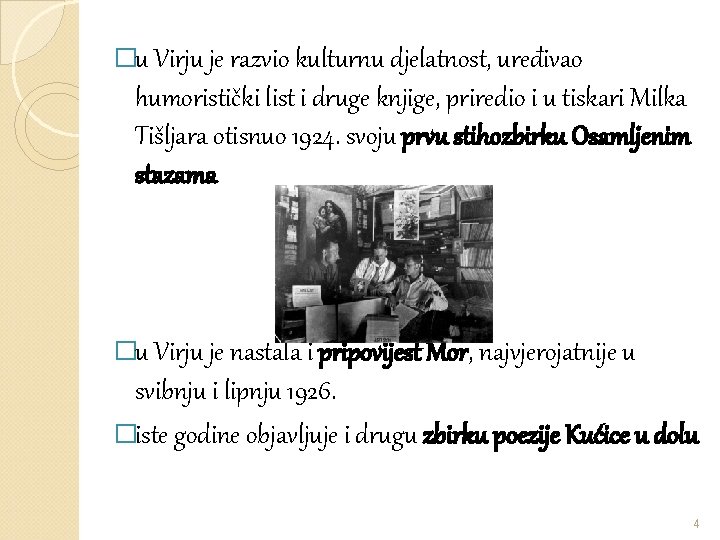 �u Virju je razvio kulturnu djelatnost, uređivao humoristički list i druge knjige, priredio i