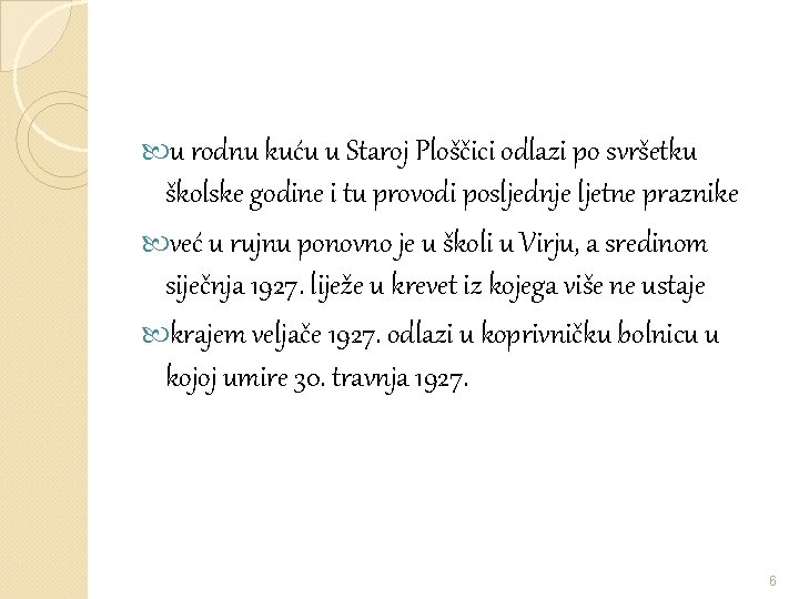  u rodnu kuću u Staroj Ploščici odlazi po svršetku školske godine i tu