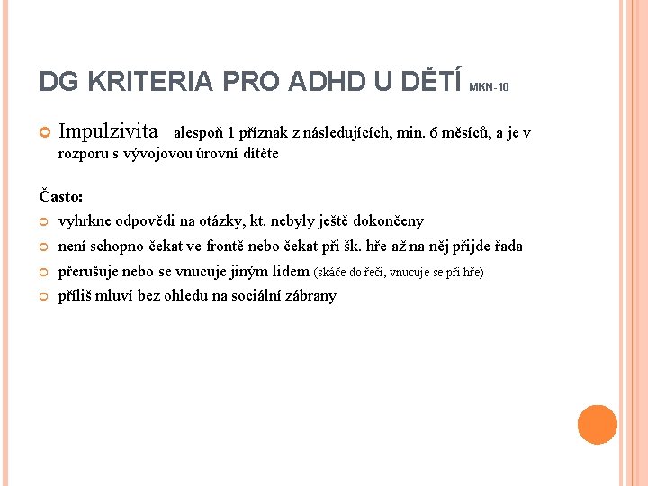 DG KRITERIA PRO ADHD U DĚTÍ MKN-10 Impulzivita alespoň 1 příznak z následujících, min.