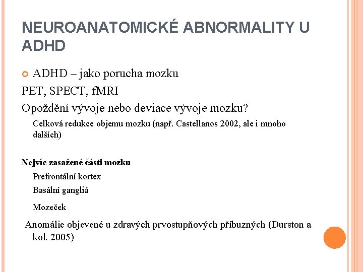 NEUROANATOMICKÉ ABNORMALITY U ADHD – jako porucha mozku PET, SPECT, f. MRI Opoždění vývoje