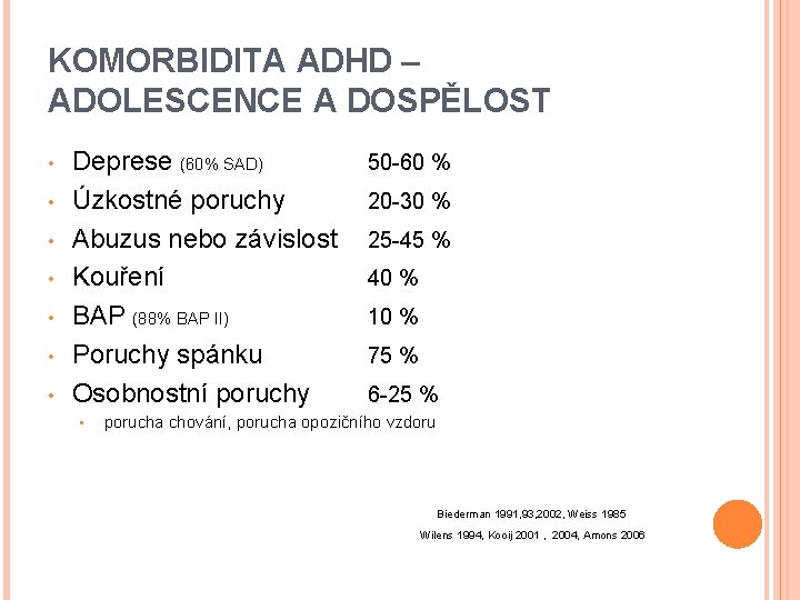 KOMORBIDITA ADHD – ADOLESCENCE A DOSPĚLOST • • Deprese (60% SAD) Úzkostné poruchy Abuzus