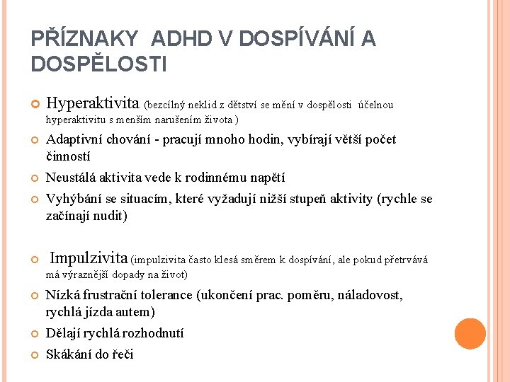 PŘÍZNAKY ADHD V DOSPÍVÁNÍ A DOSPĚLOSTI Hyperaktivita (bezcílný neklid z dětství se mění v