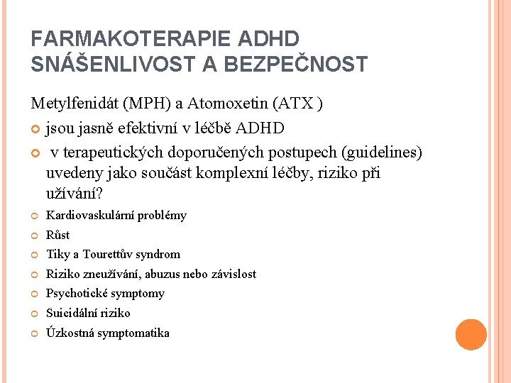 FARMAKOTERAPIE ADHD SNÁŠENLIVOST A BEZPEČNOST Metylfenidát (MPH) a Atomoxetin (ATX ) jsou jasně efektivní