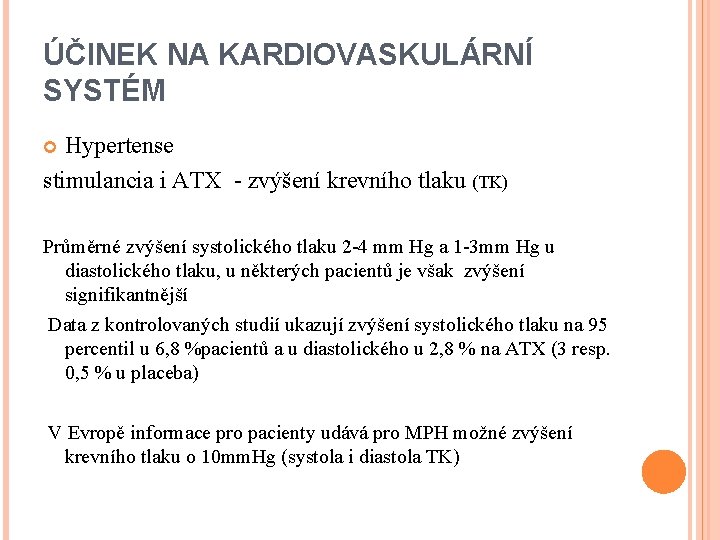 ÚČINEK NA KARDIOVASKULÁRNÍ SYSTÉM Hypertense stimulancia i ATX - zvýšení krevního tlaku (TK) Průměrné