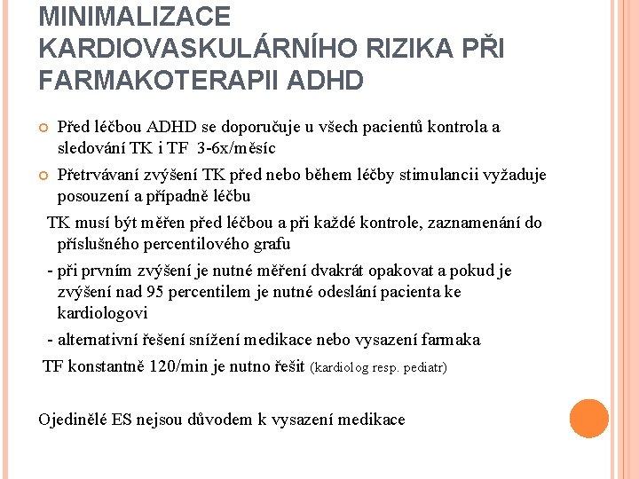 MINIMALIZACE KARDIOVASKULÁRNÍHO RIZIKA PŘI FARMAKOTERAPII ADHD Před léčbou ADHD se doporučuje u všech pacientů